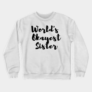 World's Okayest Sister Crewneck Sweatshirt